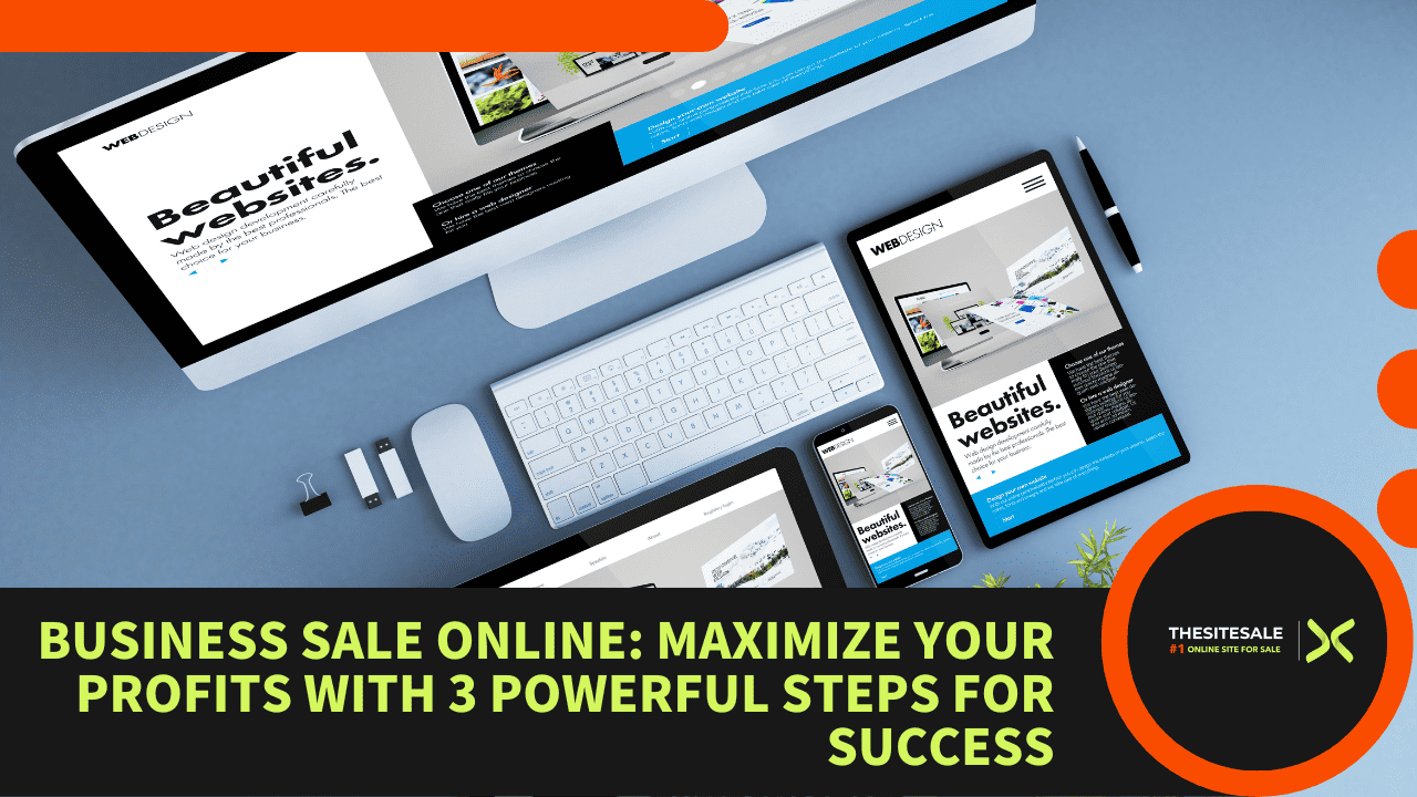Business Sale Online: Maximize Your Profits With 3 Powerful Steps For Success